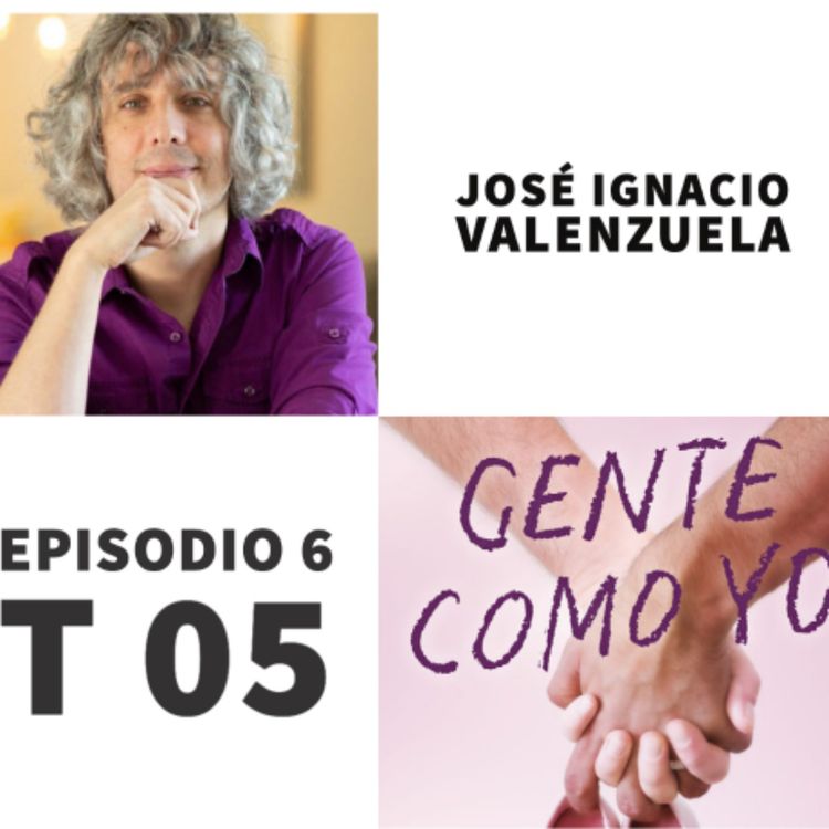 cover art for S05 E6: Gente como yo con José Ignacio Valenzuela (@elchascas)