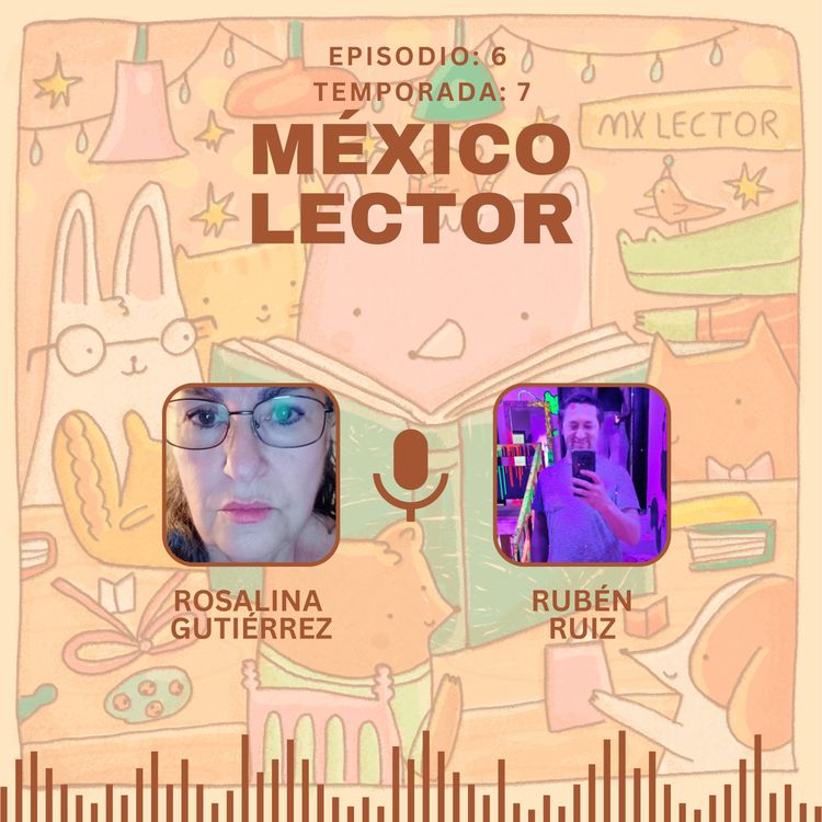 cover art for S07 E06: La Incomparable Vida y Obra de Ptolomeo G. Reyes con México Lector Guadalajara