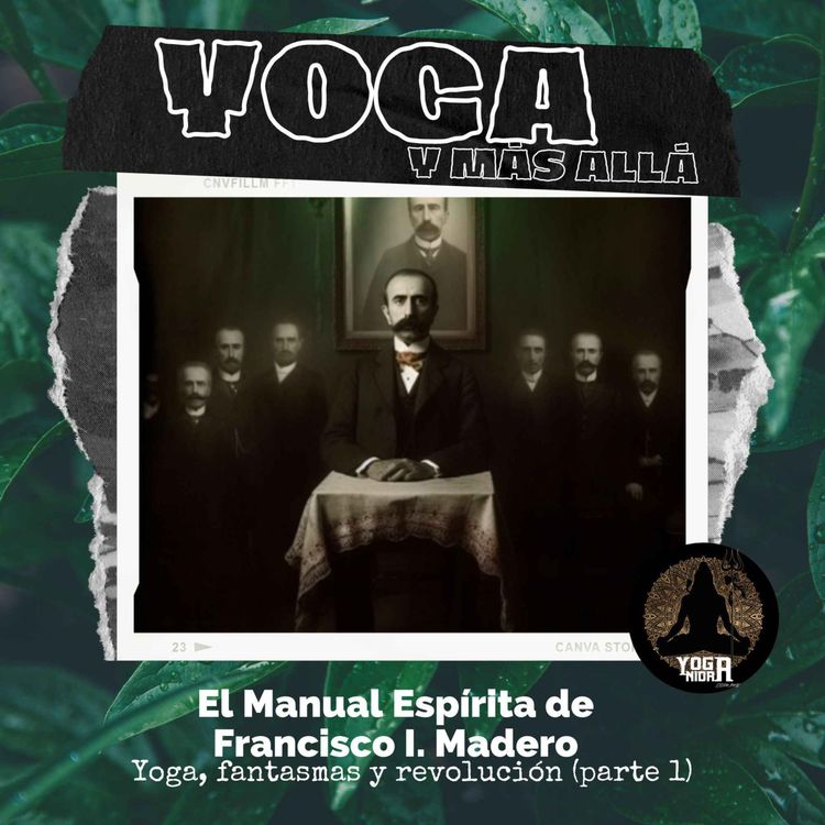 cover art for T2E9: El Manual Espírita de Francisco I. Madero (Parte 1)