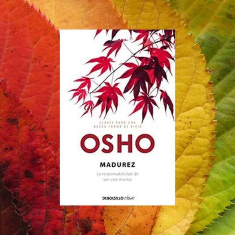 cover art for Madurez, la responsabilidad de ser uno mismo | Osho