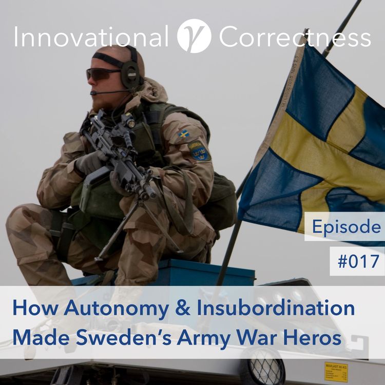 cover art for #017: How Autonomy & Insubordination Made Sweden’s Army War Heros /w Tony Ingesson