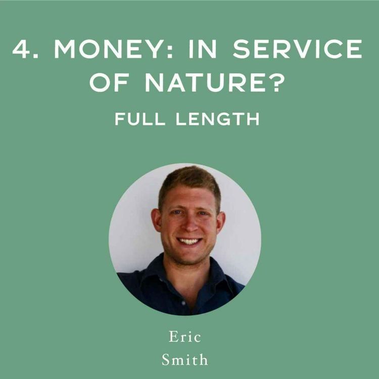 cover art for [Full Interview] Money: In Service of Nature? - with Eric Smith