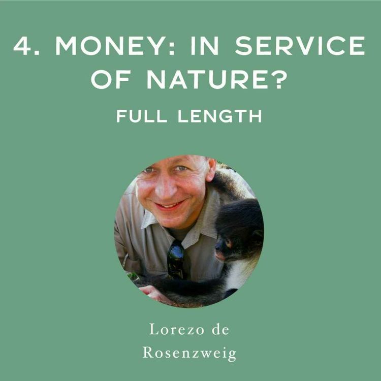 cover art for [Full Interview] Money: In Service of Nature? - with Lorenzo de Rosensweig 