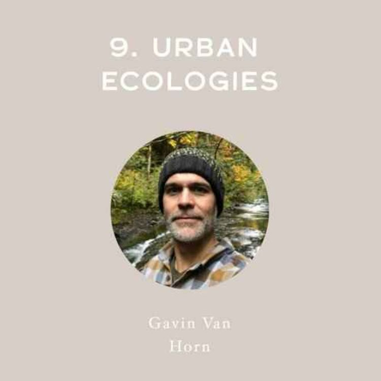 cover art for [Full Interview] Urban Ecologies - with Gavin Van Horn