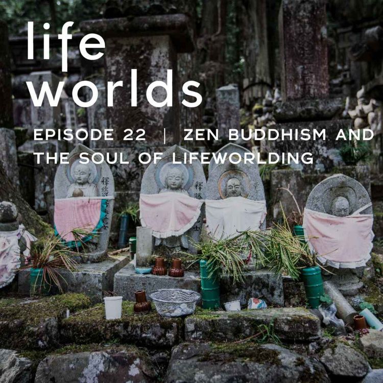 cover art for 22. Zen Buddhism and the Soul of Lifeworlding