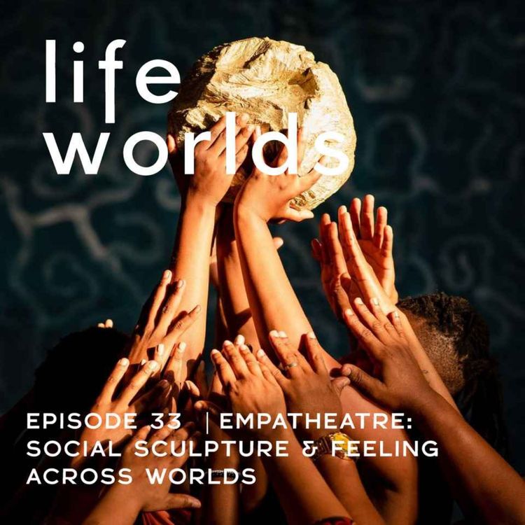 cover art for 33. Empatheatre: Social Sculpture & Feeling Across Worlds