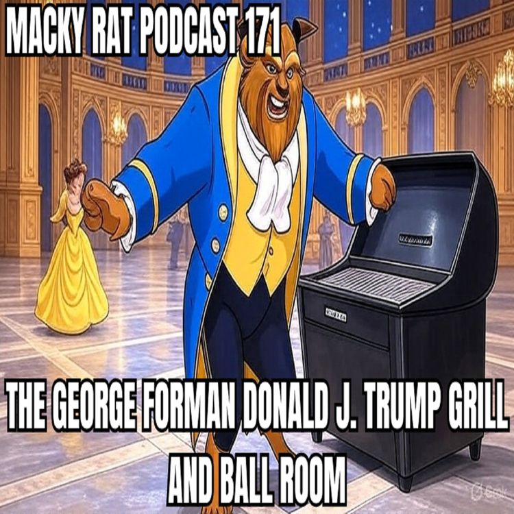 cover art for MACKY RAT 171 - The George Forman Donald J. Trump Grill and Ball Room