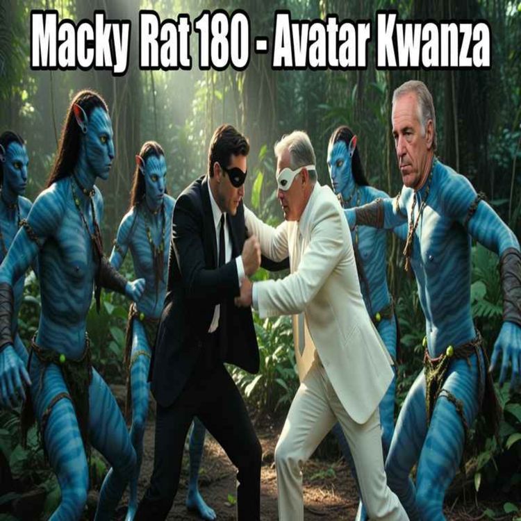 cover art for THE MACKY RAT COMEDY PODCAST 180 - KWANZA AVATAR