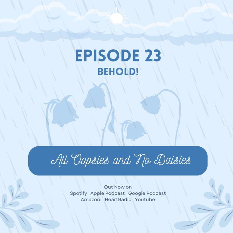 cover art for C1E23 - Behold, All Oopsies and No Daisies