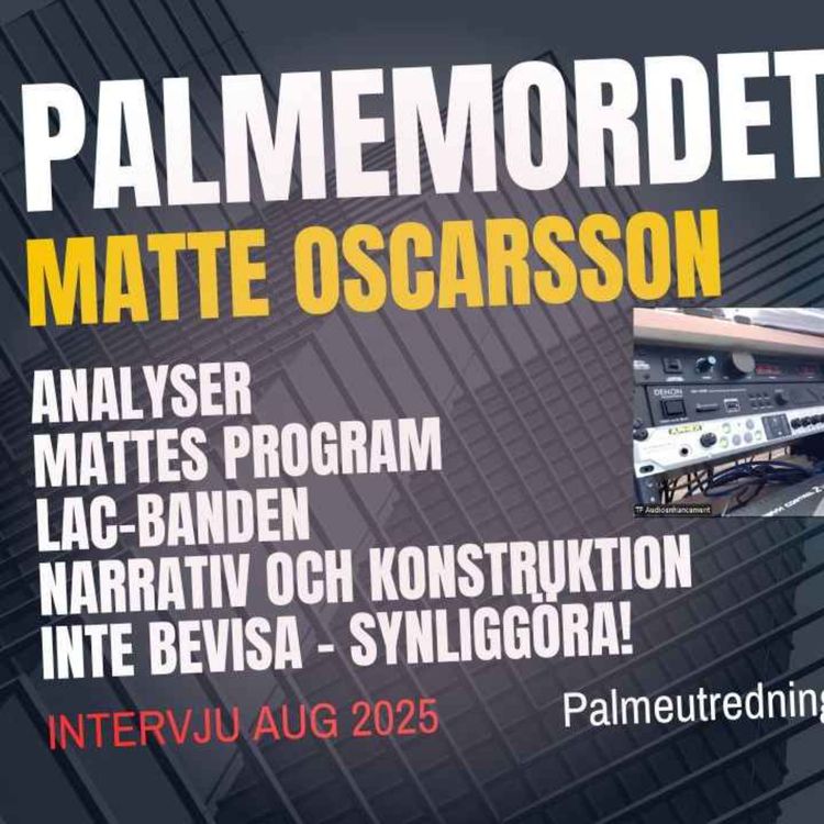 cover art for 406. Palmemordet. Matte Oscarsson berättar om sin tekniska analys av Olof Palme och LAC-Banden