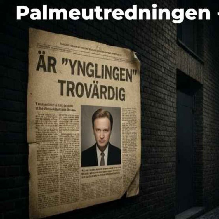 cover art for 447. Palmeutredningen. Är Vittnet "Ynglingen" Trovärdig?