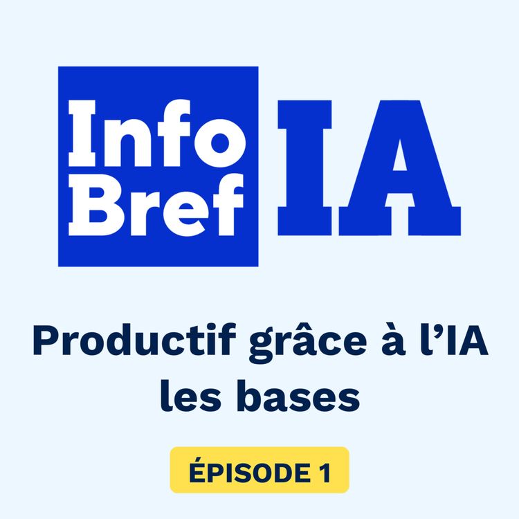 cover art for Plus productif grâce à l’IA: quand et comment? | InfoBref IA (1)
