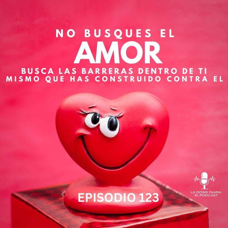 cover art for No busques el Amor, busca las barreras dentro de ti mismo que has construido contra el.