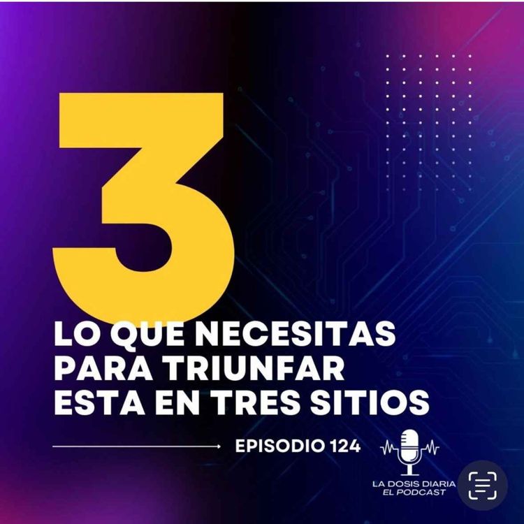 cover art for Lo que necesitas para triunfar esta en 3 sitios.