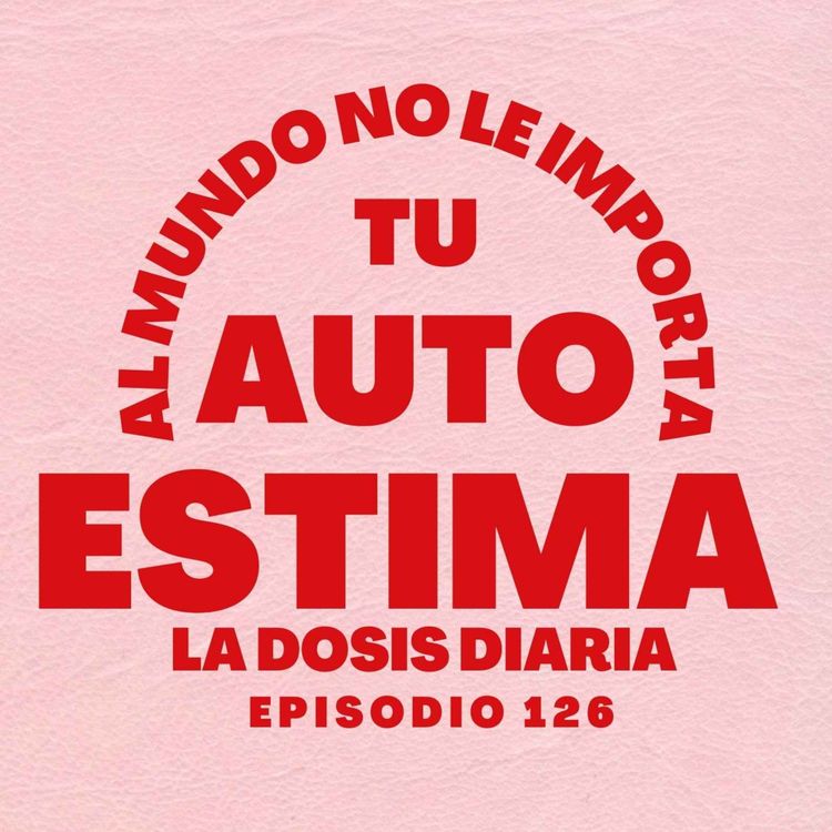 cover art for Al mundo no le importa tu Auto Estima.
