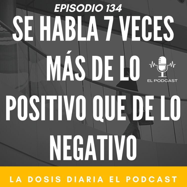 cover art for Se habla 7 veces más de lo positivo que de lo negativo!