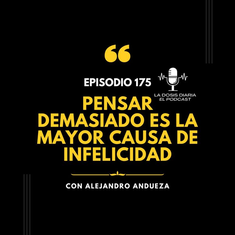 cover art for Pensar demasiado es la mayor causa de la Infelicidad.