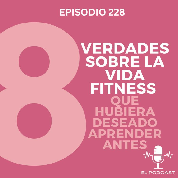 cover art for + Las 8 verdades sobre la vida Fitness que hubiera deseado aprender antes!