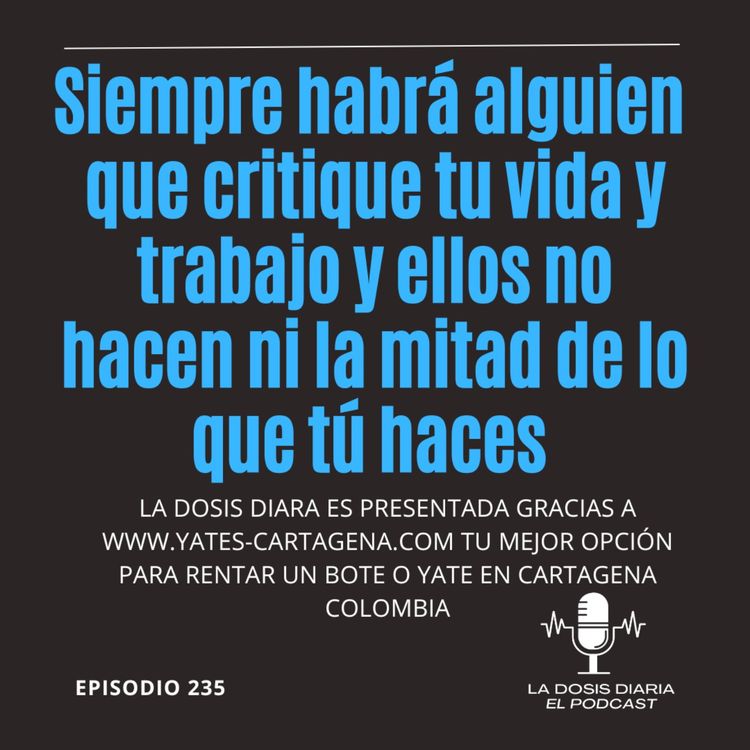 cover art for Siempre habrá alguien que critique tu vida y tu trabajo y ellos no hacen ni la mitad de lo que tu haces