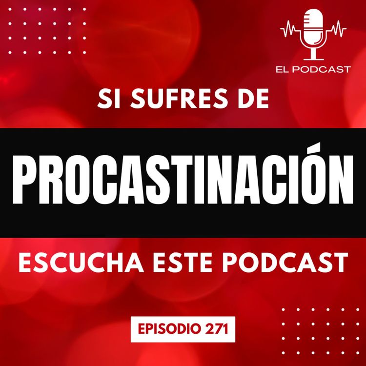 cover art for Si sufres de procastinación escucha este Podcast