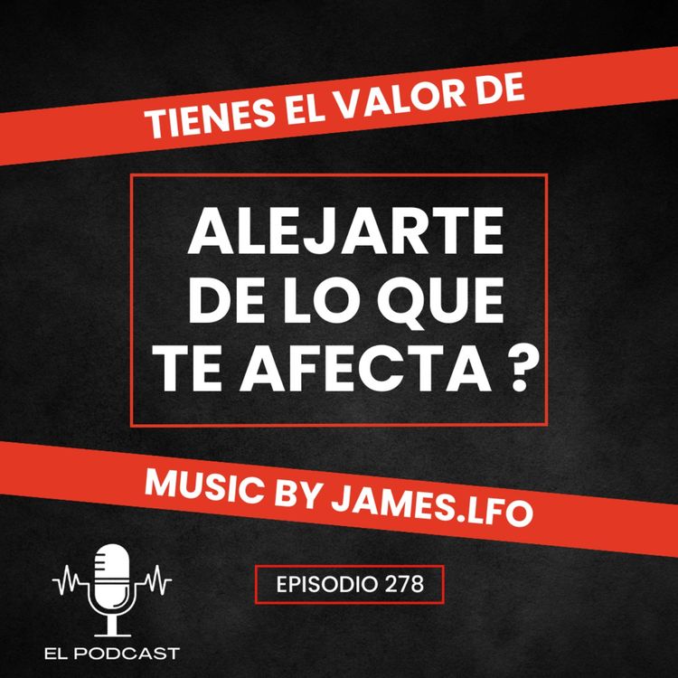 cover art for + Tienes el valor de alejarte de lo que te afecta ?