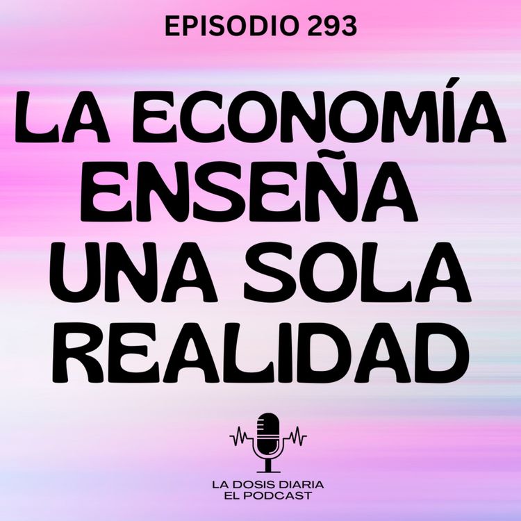 cover art for + La economía enseña una sola realidad!