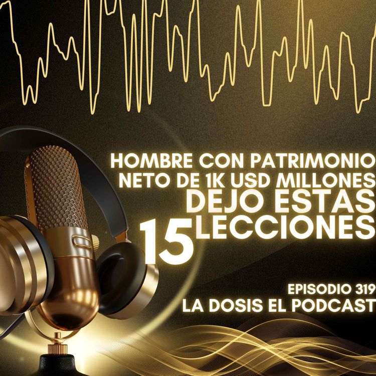 cover art for Hombre con patrimonio neto de 1K USD Millones dejó estas 15 lecciones