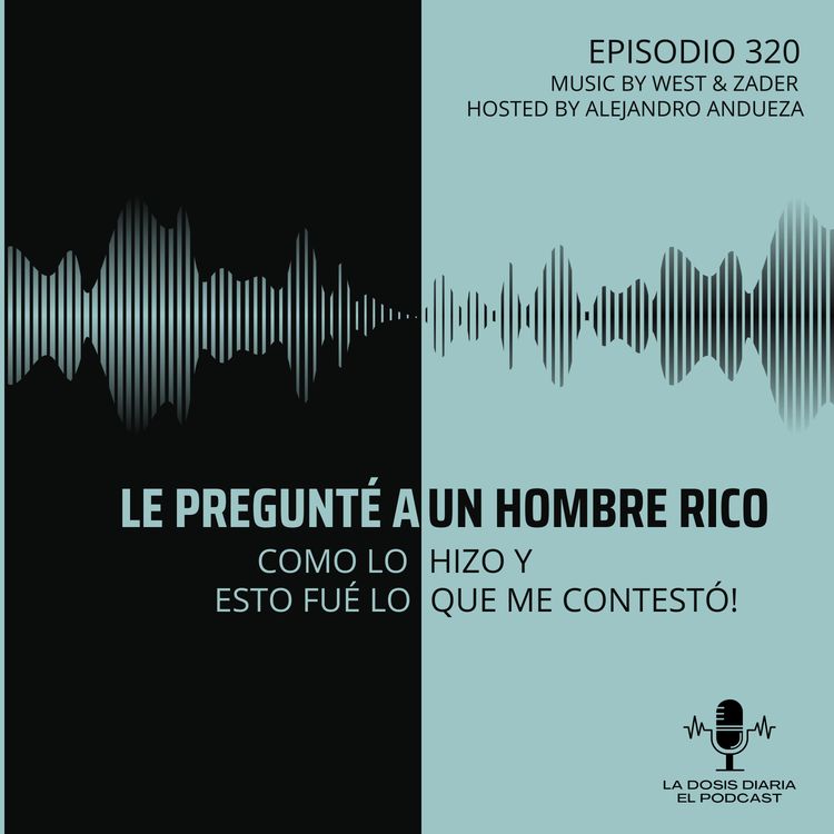 cover art for + Le pregunté a un hombre rico, como lo hizo y esto me contestó