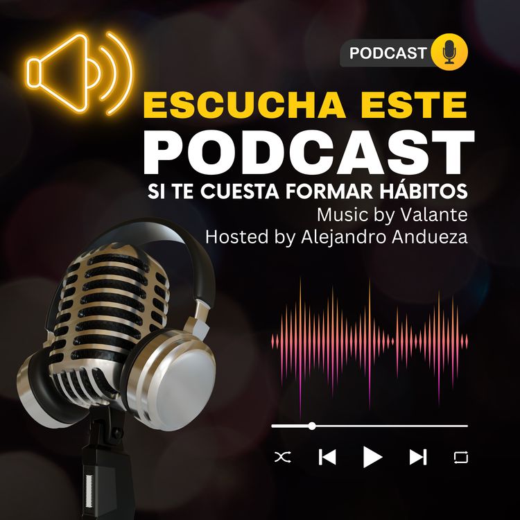 cover art for + Escucha este Podcast si te cuesta formar Hábitos