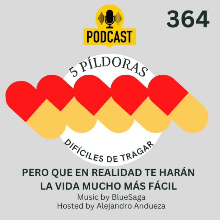 cover art for + 5 Píldoras difíciles de tragar que en realidad te harán la vida más fácil.