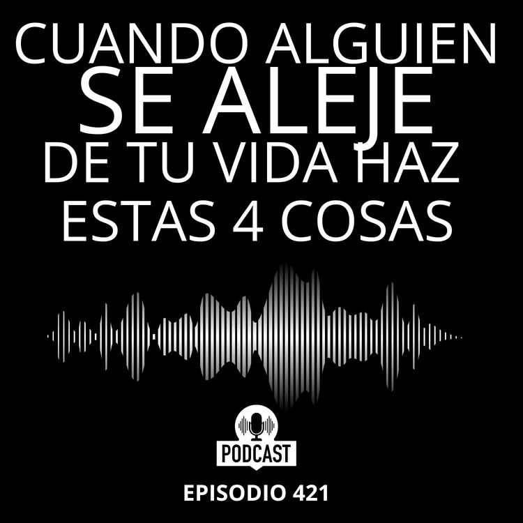 cover art for + Cuando alguien se aleje de tu Vida, HAZ estas 4 cosas
