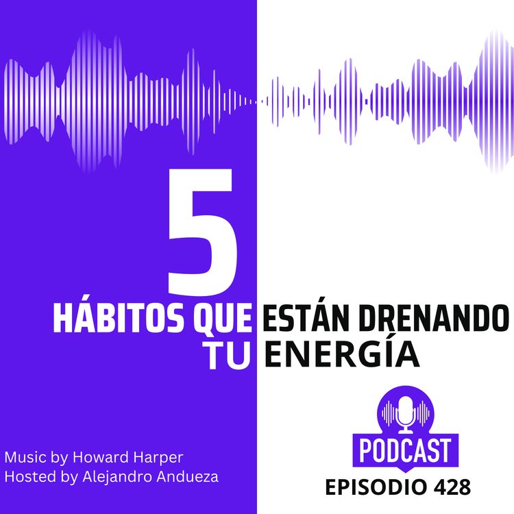 cover art for 5 Hábitos que están drenando tu energía