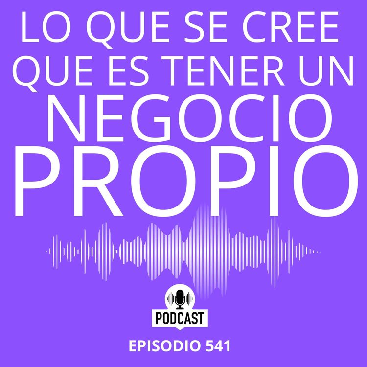 cover art for Lo que se cree que es tener un negocio propio