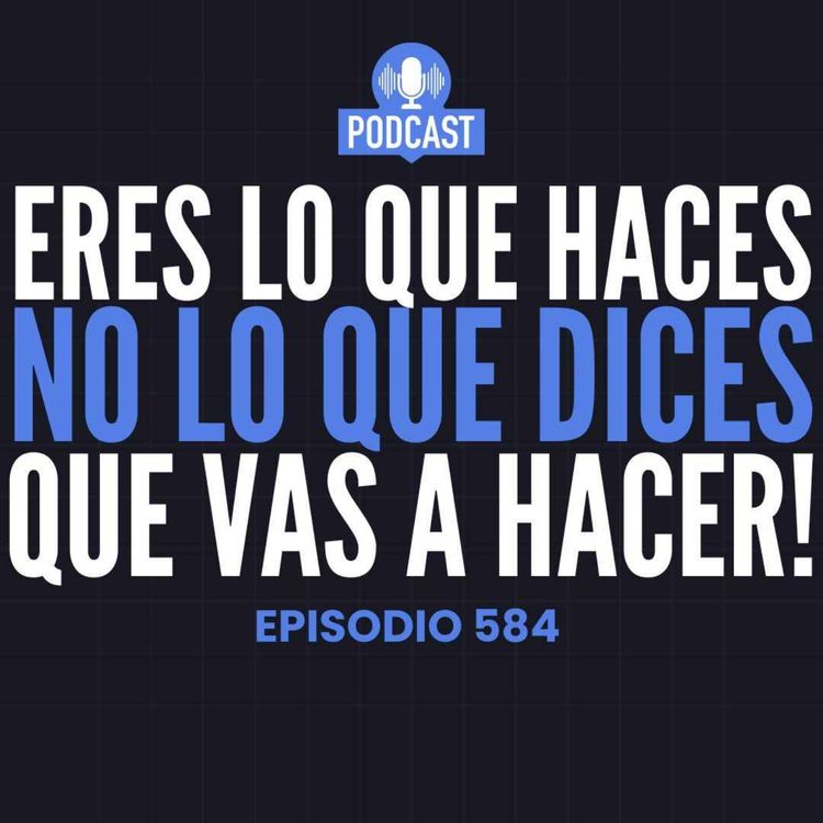 cover art for Eres lo que haces, no lo que dices que vas a hacer