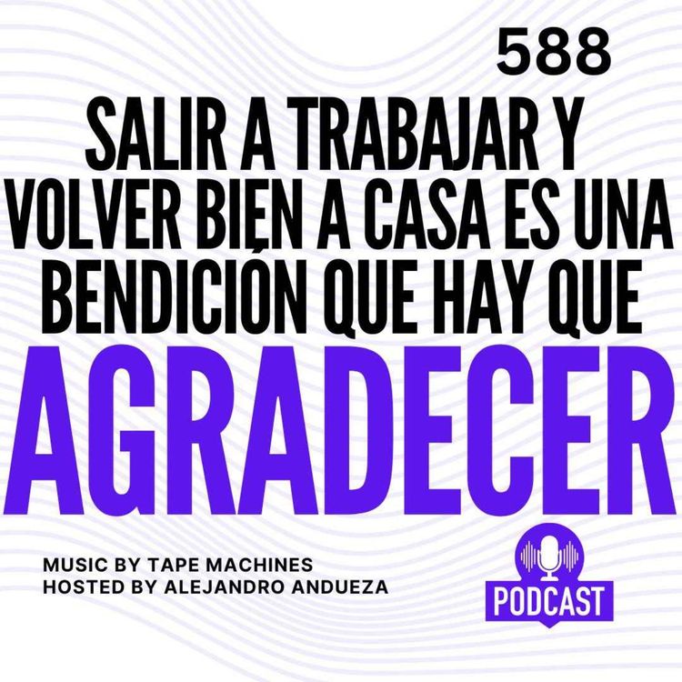cover art for Salir a trabajar y volver bien a casa es una bendición que hay que AGRADECER