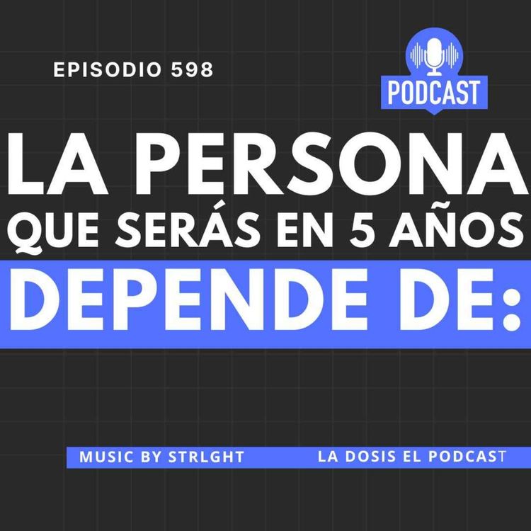 cover art for La persona que serás en 5 años depende de.....