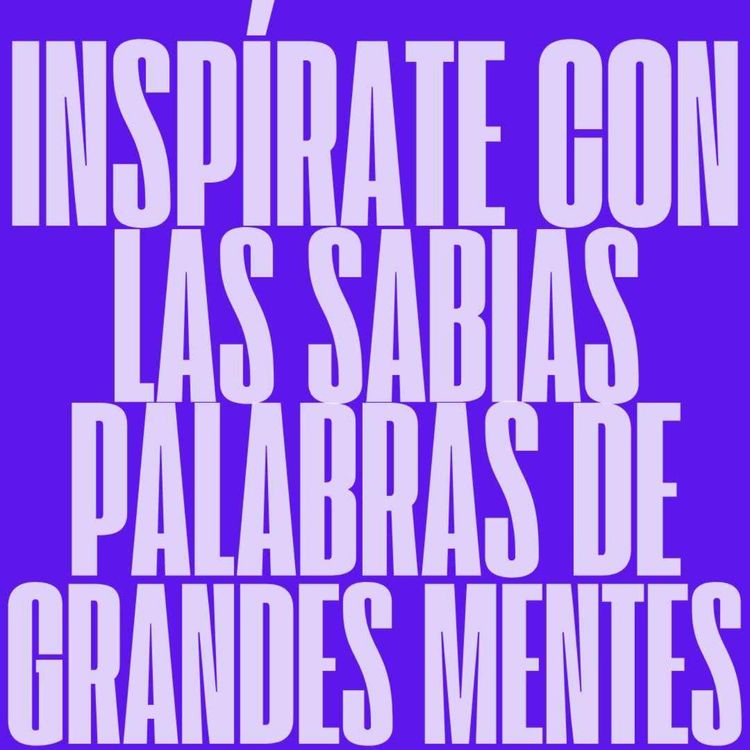 cover art for Inspírate con las sábias palabras de Grandes MENTES