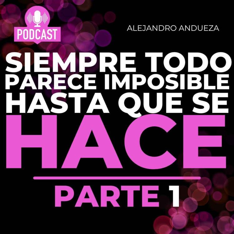 cover art for Siempre todo parece Imposible hasta que se hace. PARTE 1