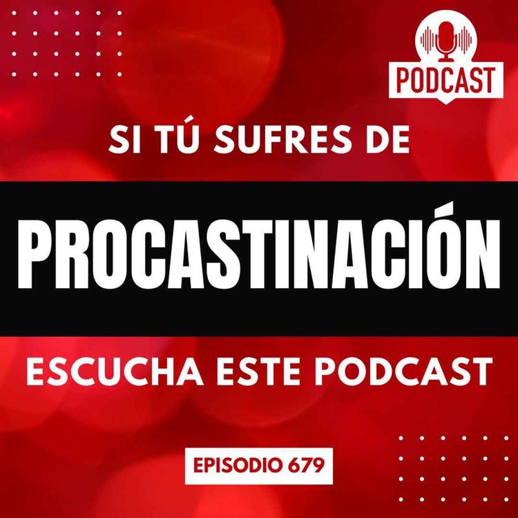 cover art for Si tú sufres de procastinación escucha este podcast