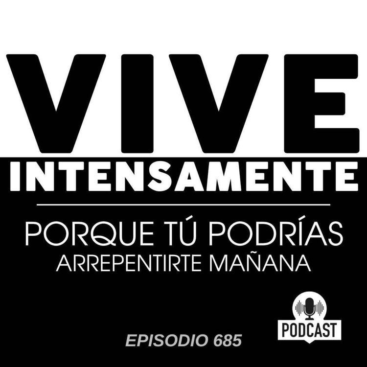 cover art for VIVE Intensamente porque tú podrías arrepentirte mañana