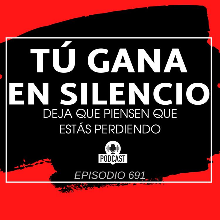 cover art for Tú gana en silencio, deja que piensen que estás perdiendo