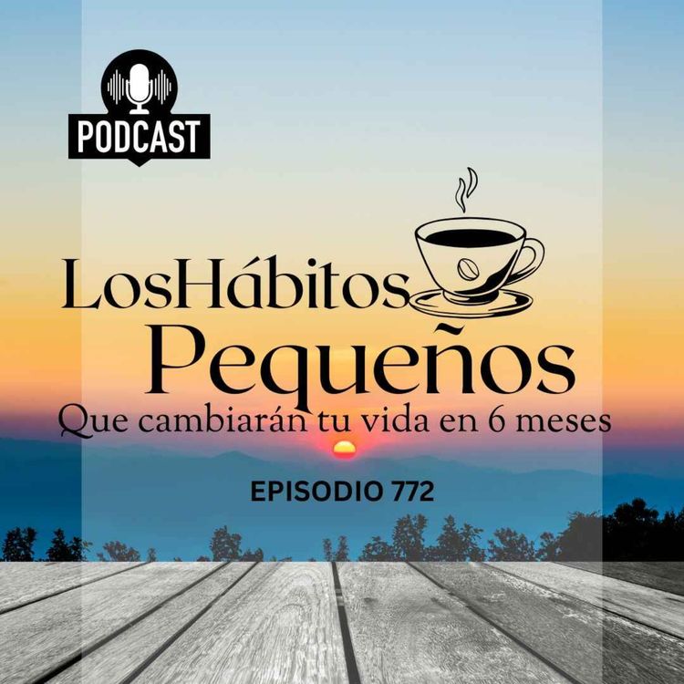 cover art for Los hábitos pequeños que cambiarán tu vida en 6 Meses