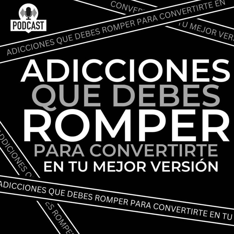 cover art for Estas son las adicciones que debes romper para convertirte en tu mejor versión