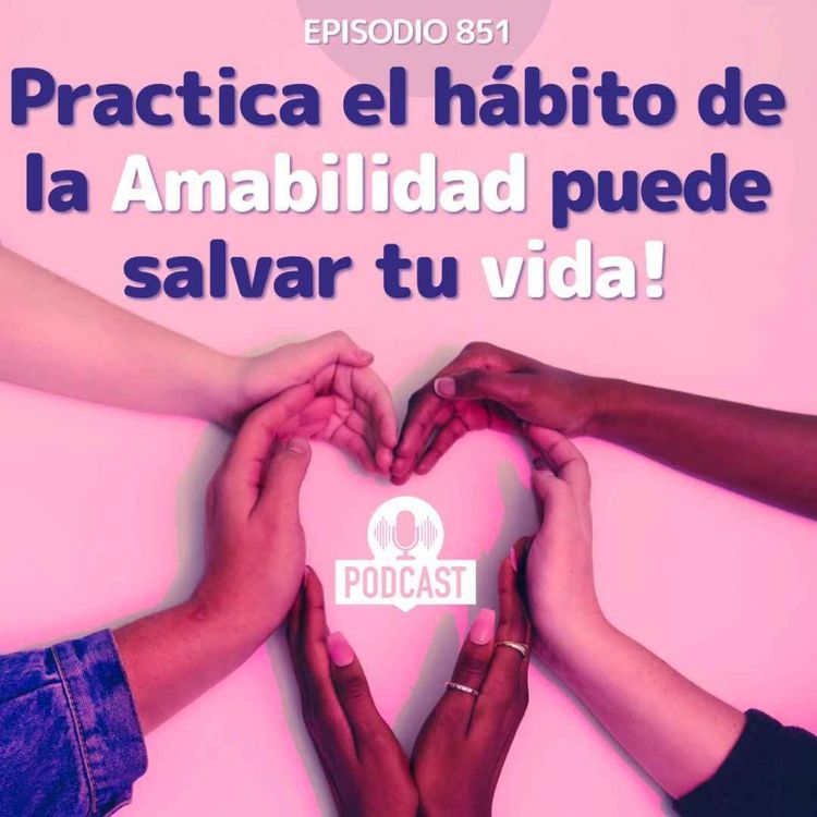 cover art for Practica el hábito de la Amabilidad ya que puede salvar y engrandecer tu vida!