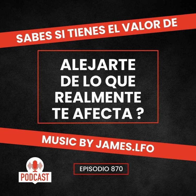 cover art for Sabes si tienes el valor de alejarte de lo que realmente te afecta ?