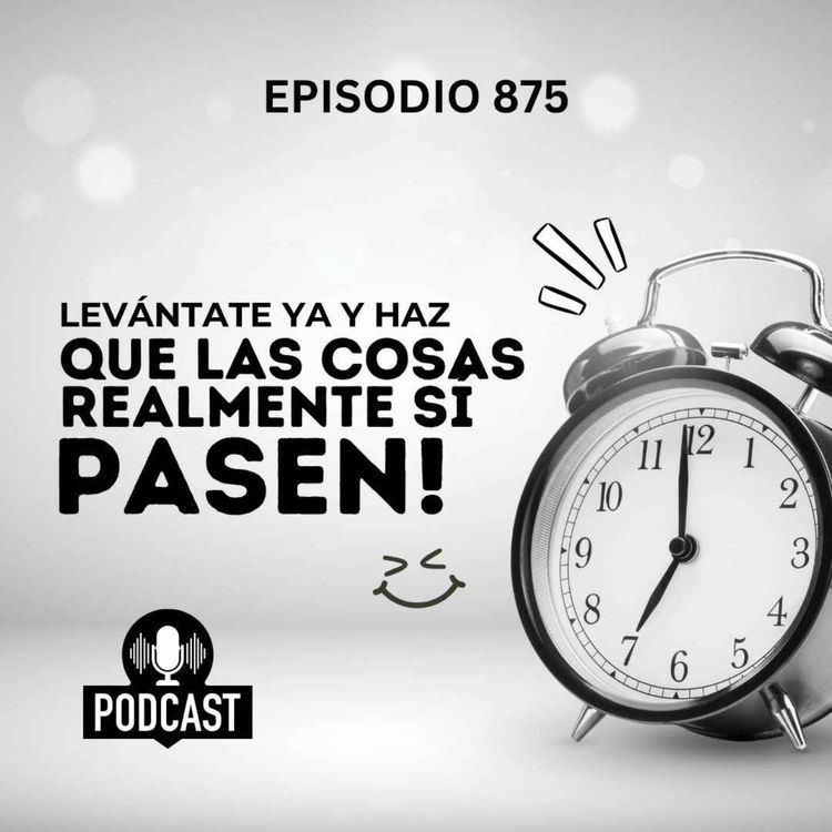 cover art for Levántate para que las cosas realmente sí pasen!