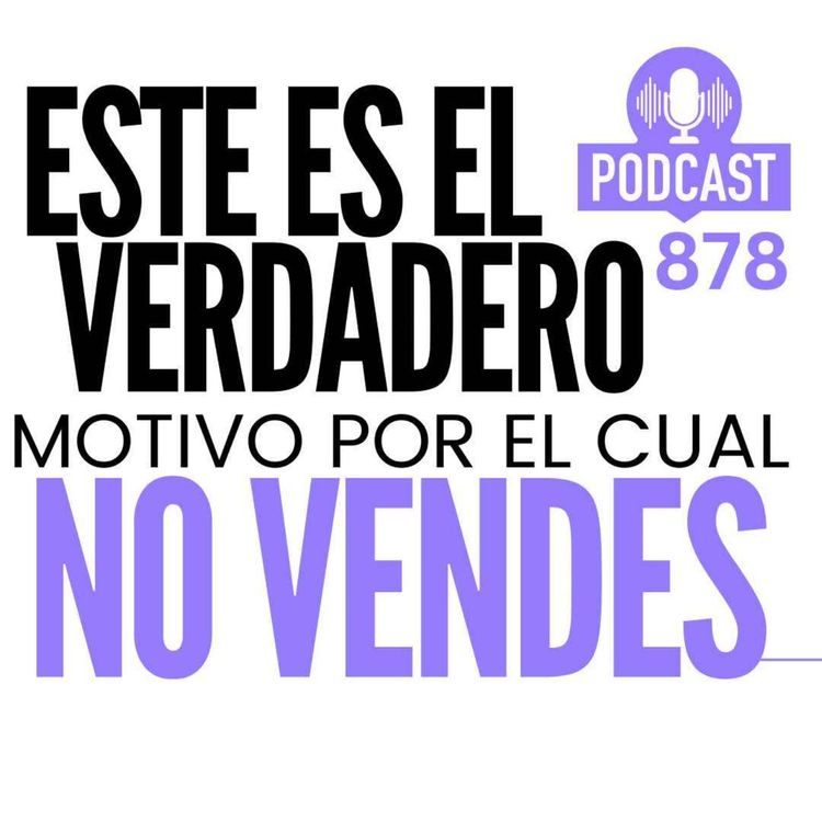 cover art for Este es uno de los verdaderos motivos por los cuales tu no Vendes