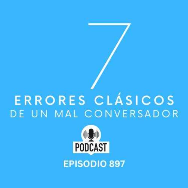 cover art for Aqui estan los 7 errores clásicos de un mal conversador