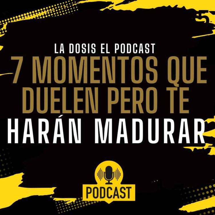 cover art for Los 7 momentos que a todos nos duelen pero que nos hacen Madurar