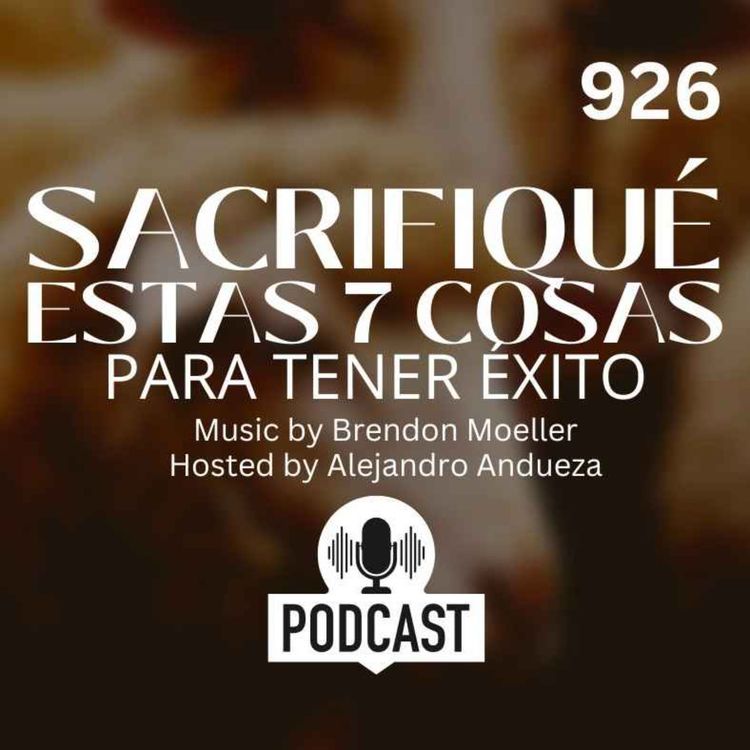 cover art for Sacrifiqué estas 7 cosas para realmente alcanzar el Éxito